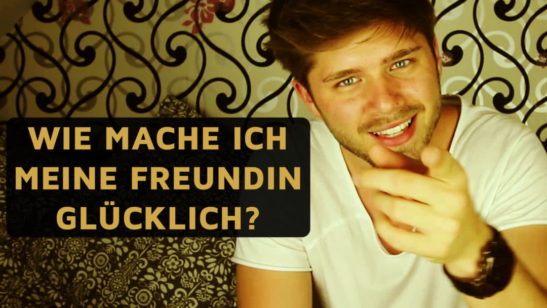 Wie Kann Ich Meine Freundin Glücklich Machen