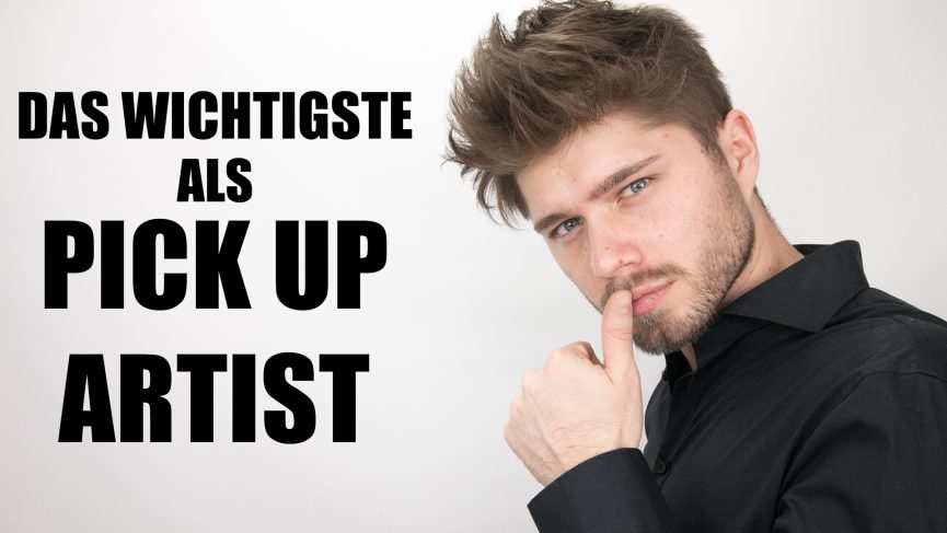 Der Wichtigste und Letzte Schritt als Pick up Artist